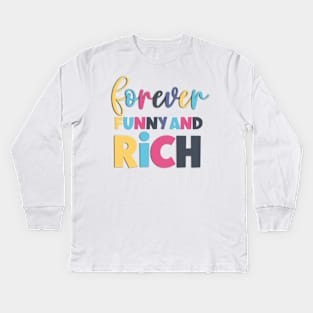 Forever Funny And Rich Funny And Sarcastic Saying Kids Long Sleeve T-Shirt